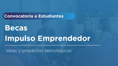 Becas Impulso 2025 para emprensdedores/as tecnológicos/as
